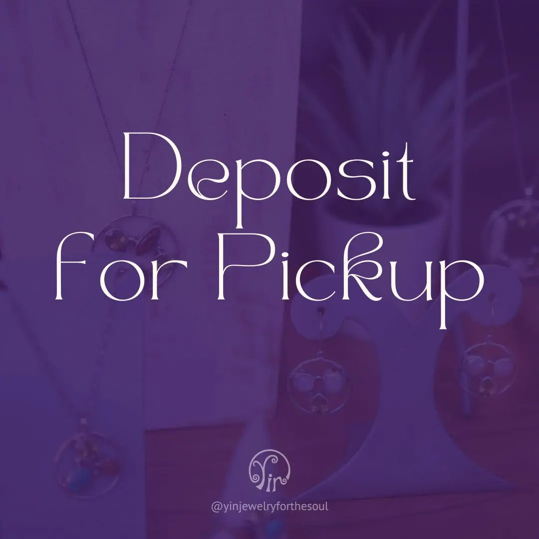 Deposit - Instore Pick Up Yin Jewelry for the Soul